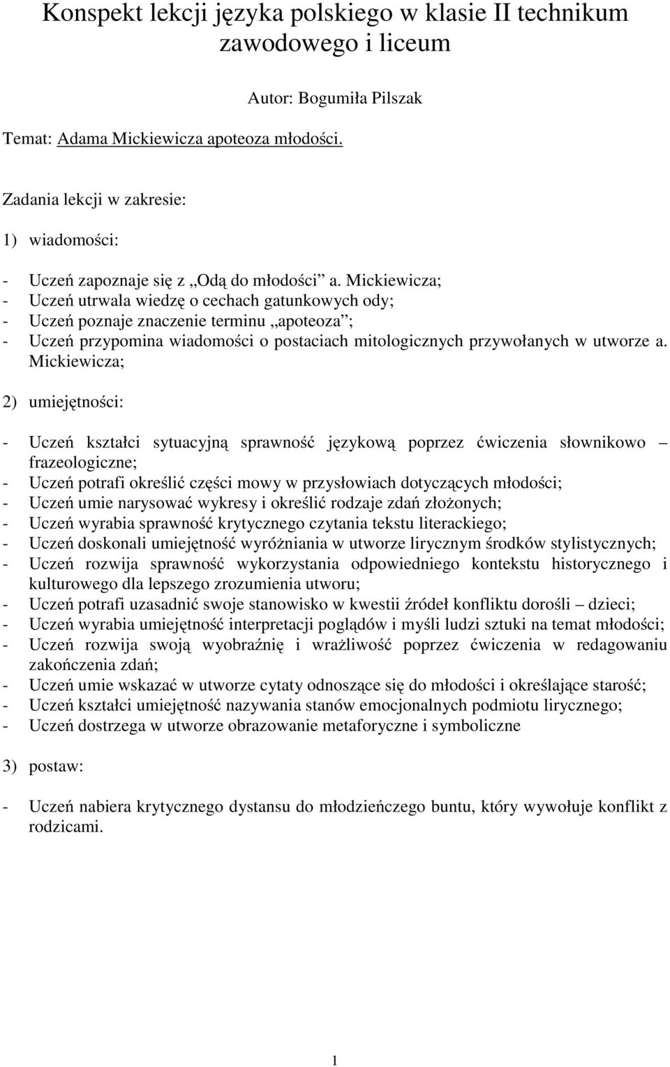 Mickiewicza; - Uczeń utrwala wiedzę o cechach gatunkowych ody; - Uczeń poznaje znaczenie terminu apoteoza ; - Uczeń przypomina wiadomości o postaciach mitologicznych przywołanych w utworze a.