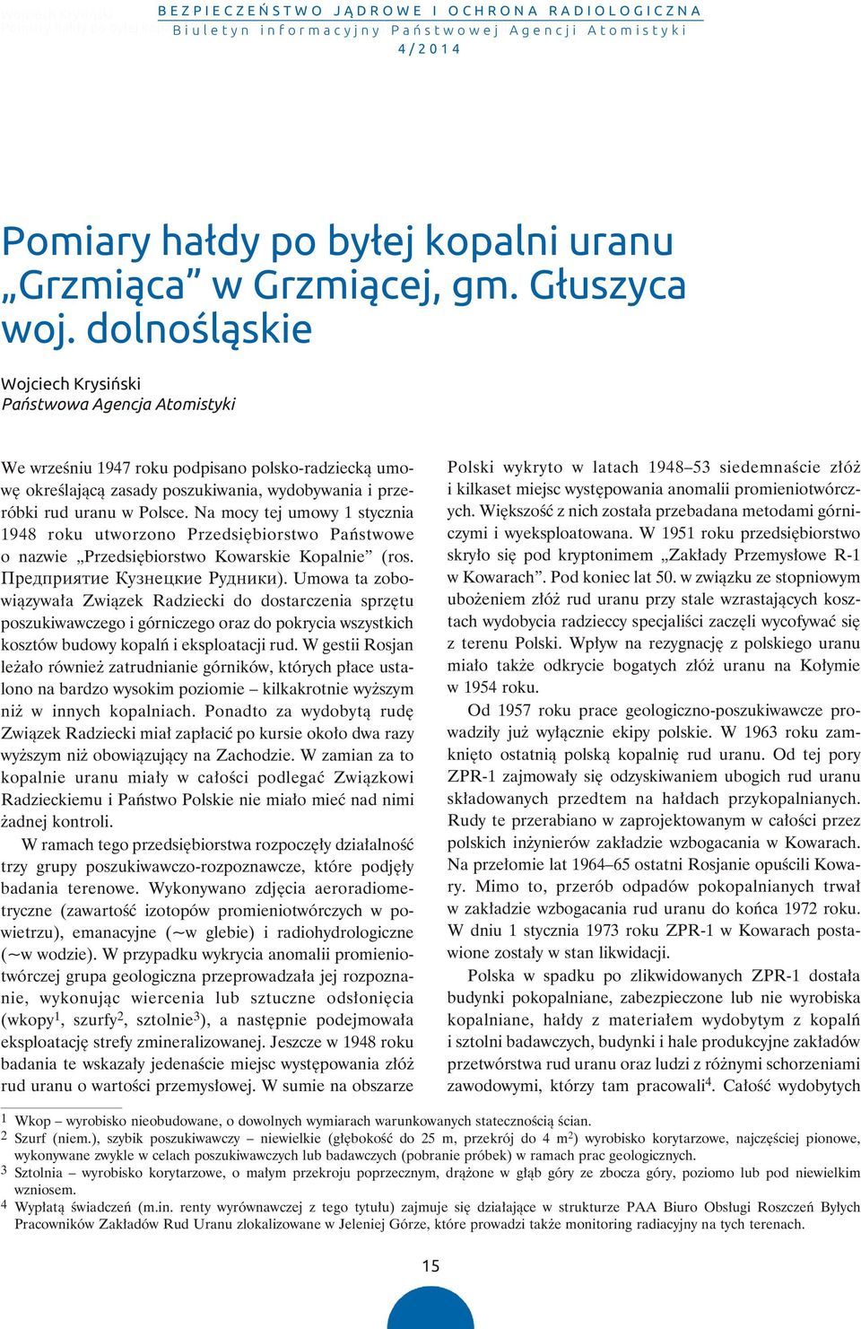 dolnoœl¹skie Wojciech Krysiñski Pañstwowa Agencja Atomistyki We wrześniu 1947 roku podpisano polsko-radziecką umo - wę określającą zasa dy poszukiwa nia, wydobywania i prze - róbki rud uranu w Polsce.