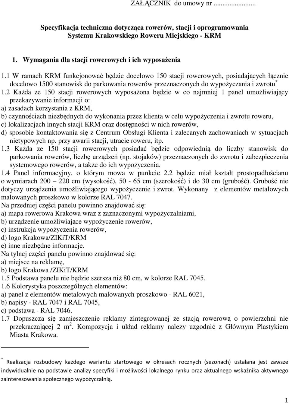 2 Każda ze 150 stacji rowerowych wyposażona będzie w co najmniej 1 panel umożliwiający przekazywanie informacji o: a) zasadach korzystania z KRM, b) czynnościach niezbędnych do wykonania przez