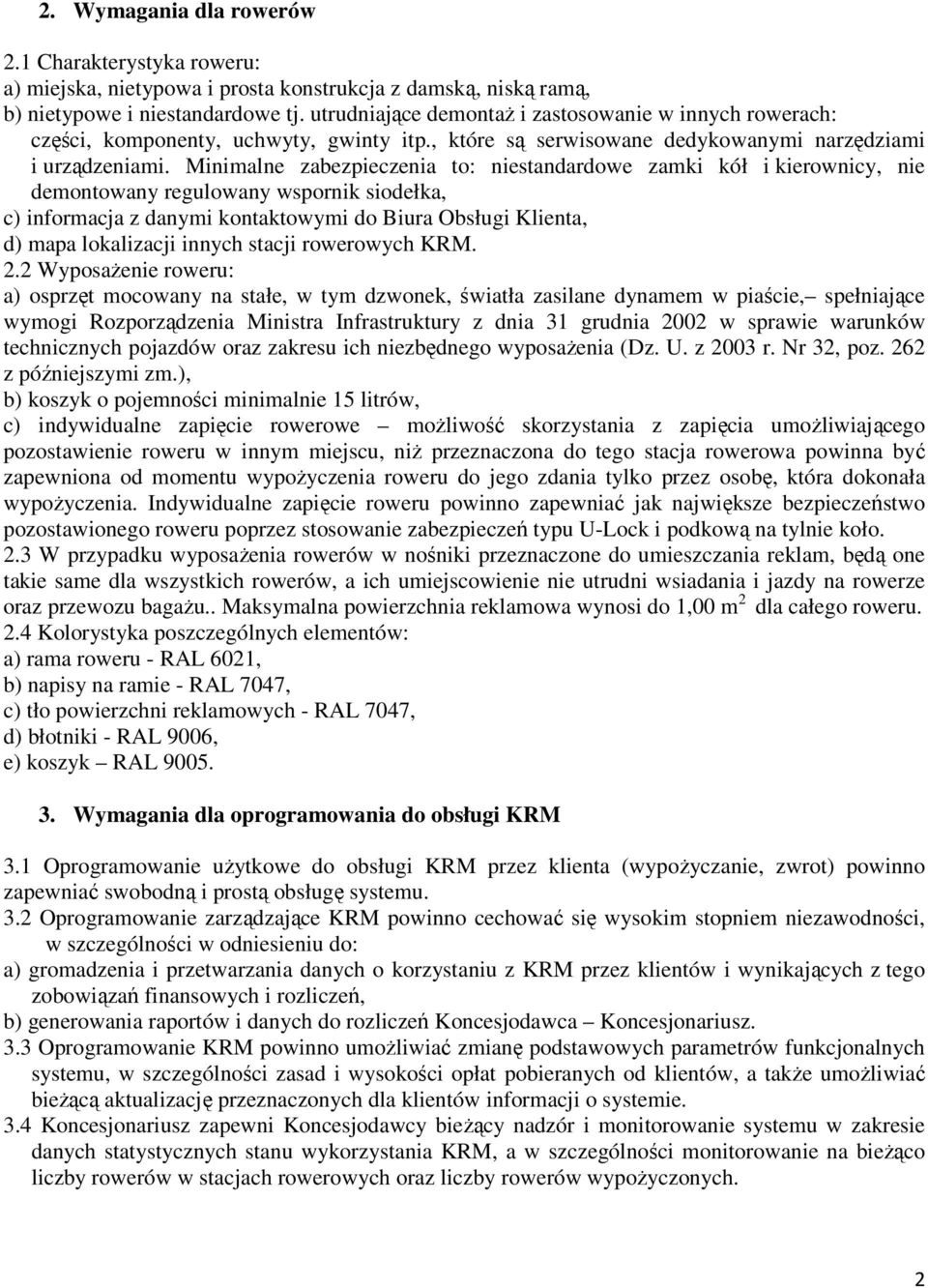 Minimalne zabezpieczenia to: niestandardowe zamki kół i kierownicy, nie demontowany regulowany wspornik siodełka, c) informacja z danymi kontaktowymi do Biura Obsługi Klienta, d) mapa lokalizacji