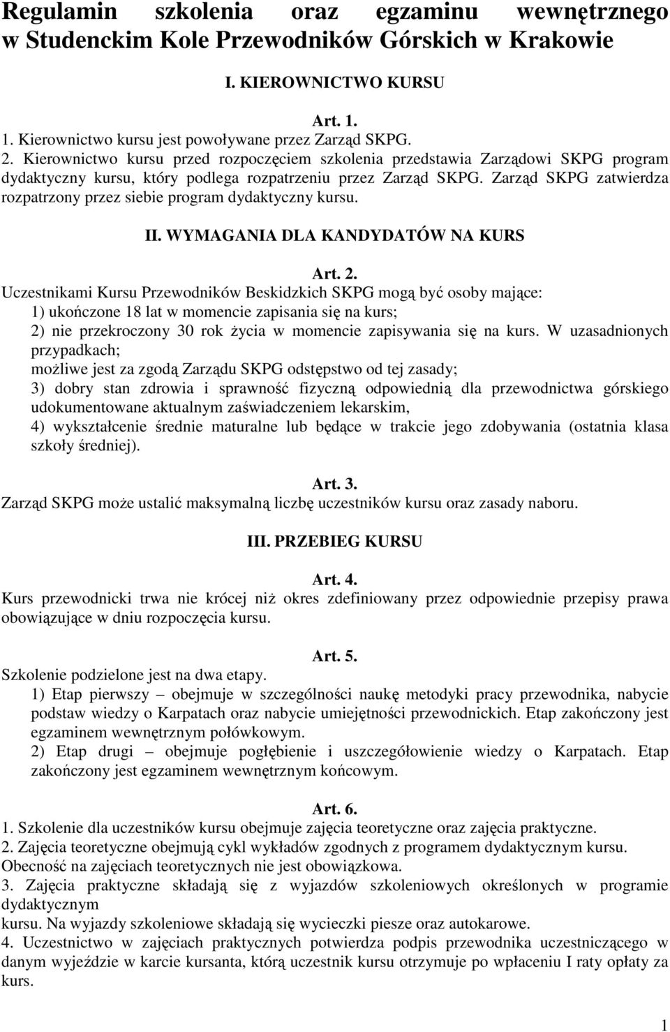 Zarząd SKPG zatwierdza rozpatrzony przez siebie program dydaktyczny kursu. II. WYMAGANIA DLA KANDYDATÓW NA KURS Art. 2.