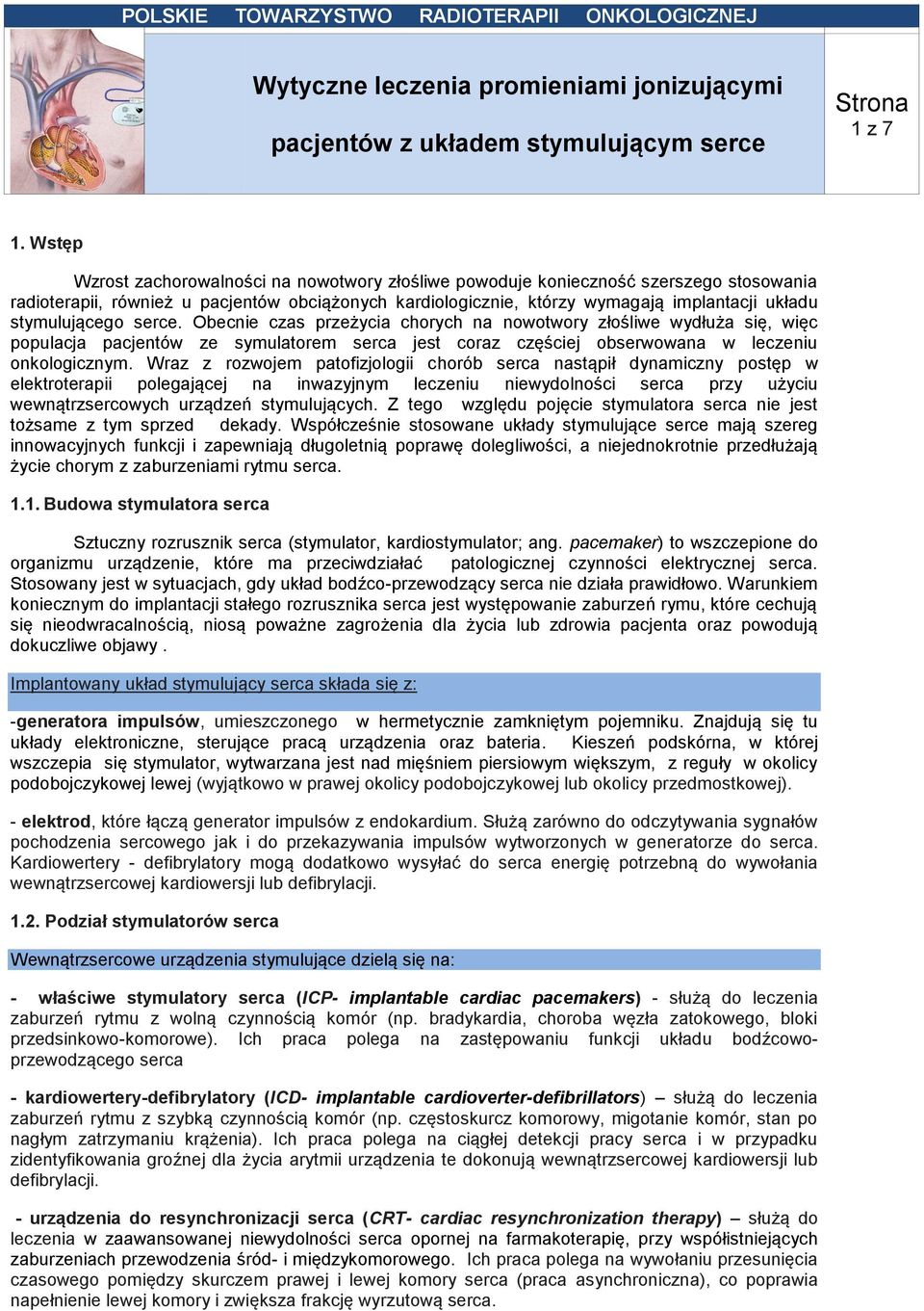 Wraz z rozwojem patofizjologii chorób serca nastąpił dynamiczny postęp w elektroterapii polegającej na inwazyjnym leczeniu niewydolności serca przy użyciu wewnątrzsercowych urządzeń stymulujących.