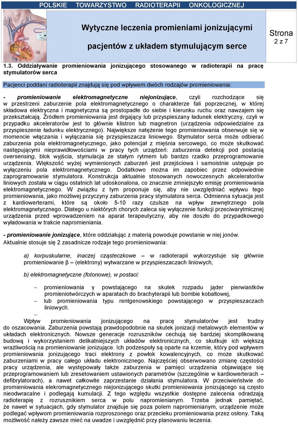 elektromagnetyczne niejonizujące, czyli rozchodzące się w przestrzeni zaburzenie pola elektromagnetycznego o charakterze fali poprzecznej, w której składowa elektryczna i magnetyczna są prostopadłe