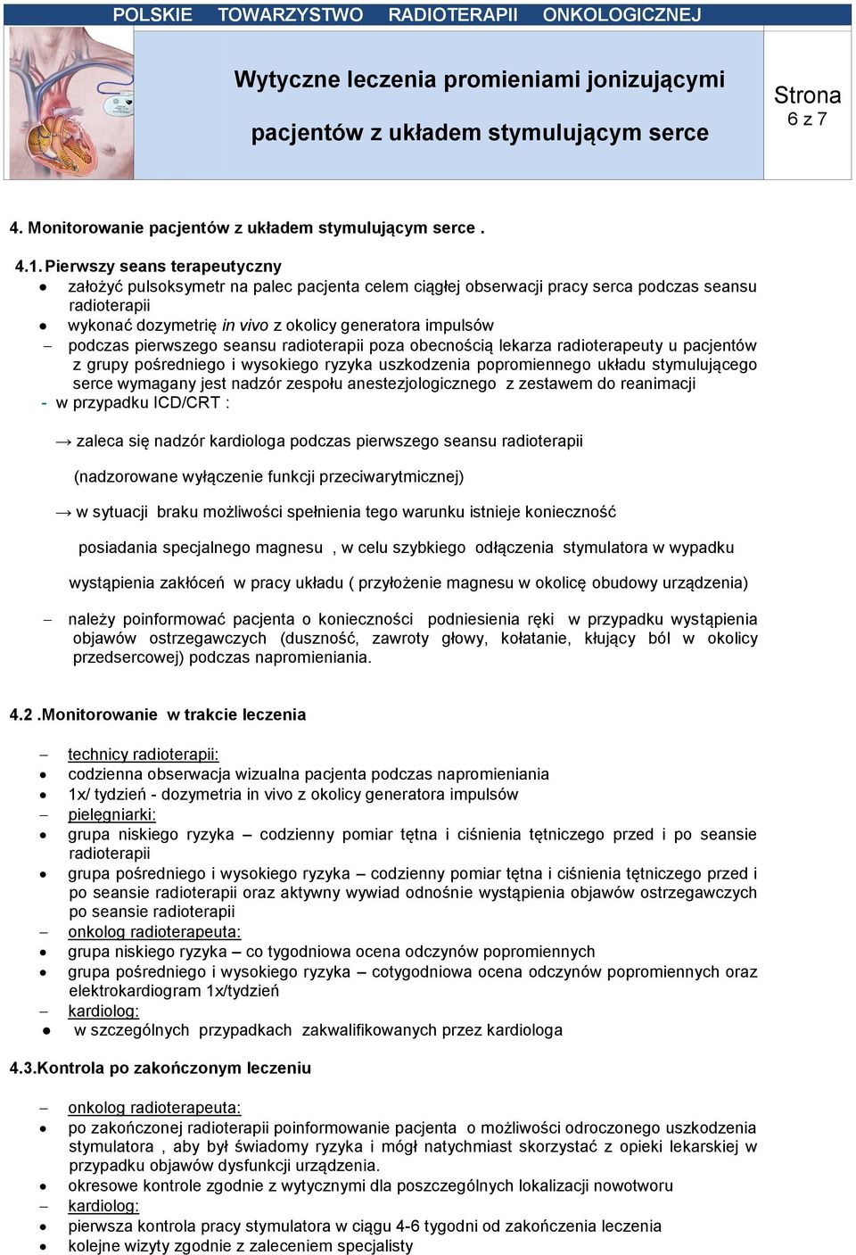 . Pierwszy seans terapeutyczny założyć pulsoksymetr na palec pacjenta celem ciągłej obserwacji pracy serca podczas seansu radioterapii wykonać dozymetrię in vivo z okolicy generatora impulsów podczas