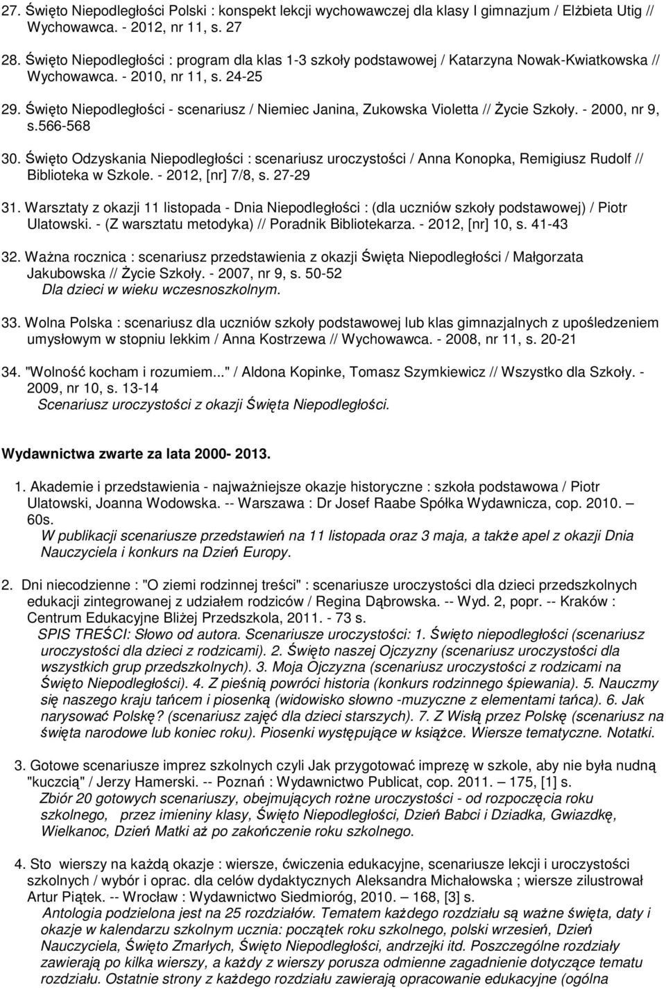 Święto Niepodległości - scenariusz / Niemiec Janina, Zukowska Violetta // Życie Szkoły. - 2000, nr 9, s.566-568 30.