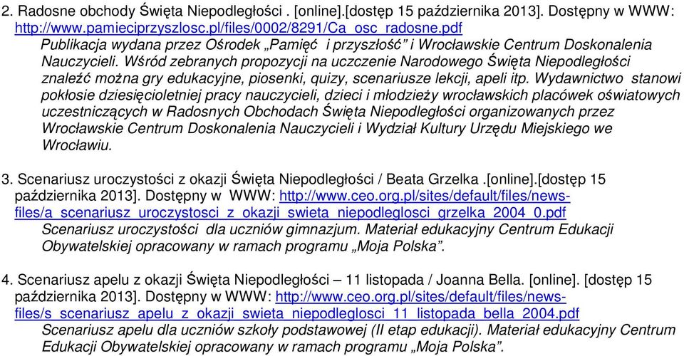 Wśród zebranych propozycji na uczczenie Narodowego Święta Niepodległości znaleźć można gry edukacyjne, piosenki, quizy, scenariusze lekcji, apeli itp.