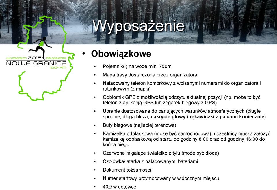 może to być telefon z aplikacją GPS lub zegarek biegowy z GPS) Ubranie dostosowane do panujących warunków atmosferycznych (długie spodnie, długa bluza, nakrycie głowy i rękawiczki z palcami