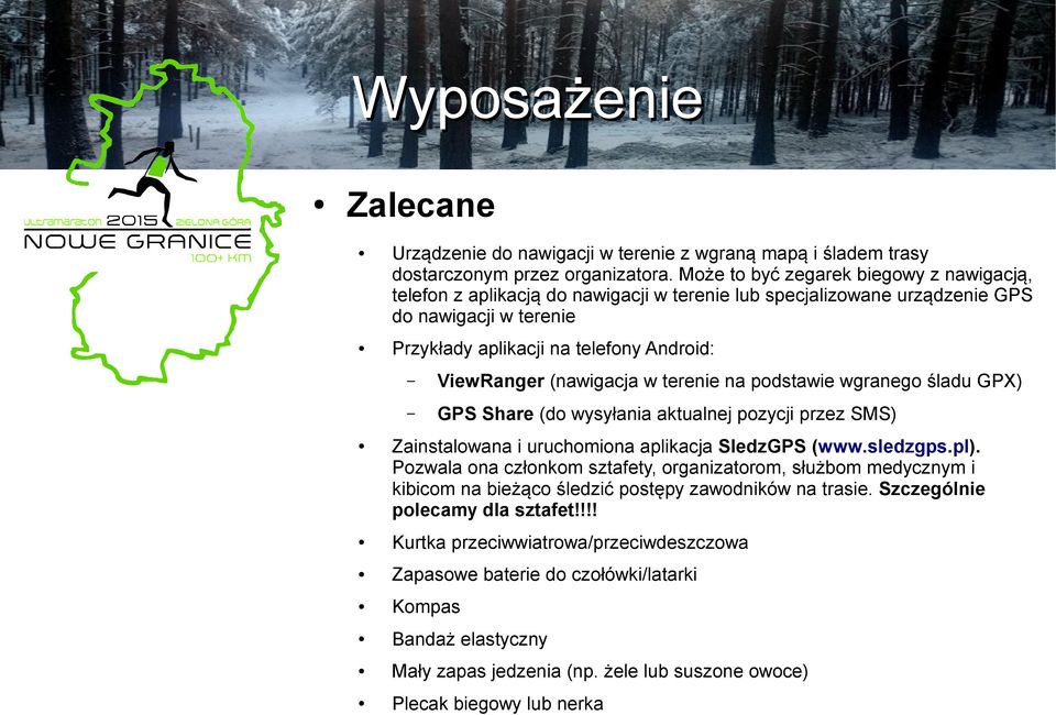 (nawigacja w terenie na podstawie wgranego śladu GPX) GPS Share (do wysyłania aktualnej pozycji przez SMS) Zainstalowana i uruchomiona aplikacja SledzGPS (www.sledzgps.pl).