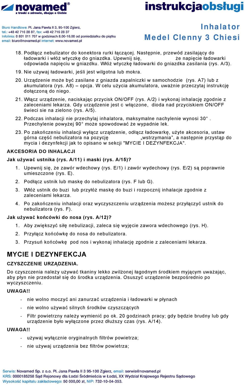 A7) lub z akumulatora (rys. A8) opcja. W celu użycia akumulatora, uważnie przeczytaj instrukcję dołączoną do niego. 21. Włącz urządzenie, naciskając przycisk ON/OFF (rys.