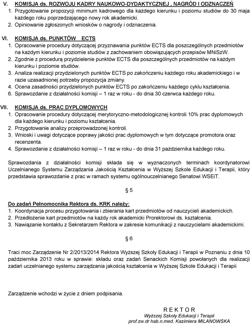 Opiniowanie zgłoszonych wniosków o nagrody i odznaczenia. VI. KOMISJA ds. PUNKTÓW ECTS 1.