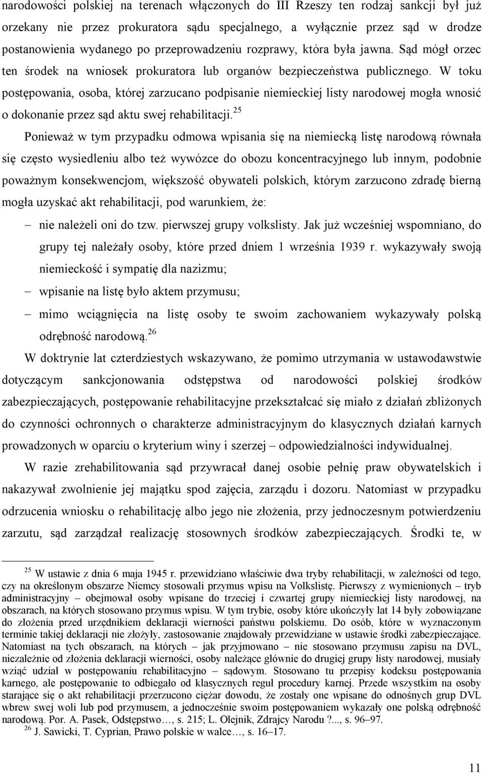 W toku postępowania, osoba, której zarzucano podpisanie niemieckiej listy narodowej mogła wnosić o dokonanie przez sąd aktu swej rehabilitacji.