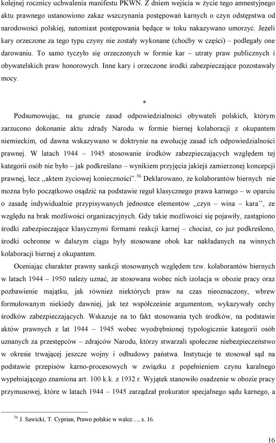 umorzyć. Jeżeli kary orzeczone za tego typu czyny nie zostały wykonane (choćby w części) podlegały one darowaniu.