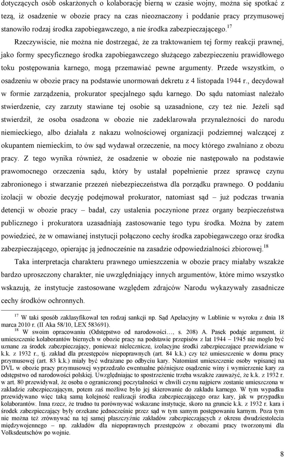 17 Rzeczywiście, nie można nie dostrzegać, że za traktowaniem tej formy reakcji prawnej, jako formy specyficznego środka zapobiegawczego służącego zabezpieczeniu prawidłowego toku postępowania