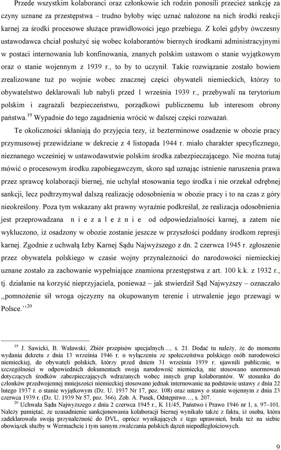 Z kolei gdyby ówczesny ustawodawca chciał posłużyć się wobec kolaborantów biernych środkami administracyjnymi w postaci internowania lub konfinowania, znanych polskim ustawom o stanie wyjątkowym oraz