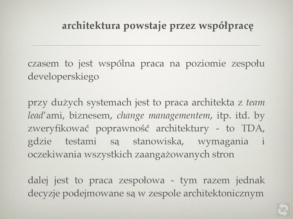 by zweryfikować poprawność architektury - to TDA, gdzie testami są stanowiska, wymagania i oczekiwania