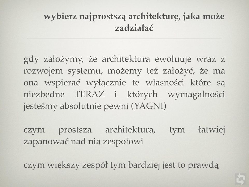 są niezbędne TERAZ i których wymagalności jesteśmy absolutnie pewni (YAGNI) czym prostsza