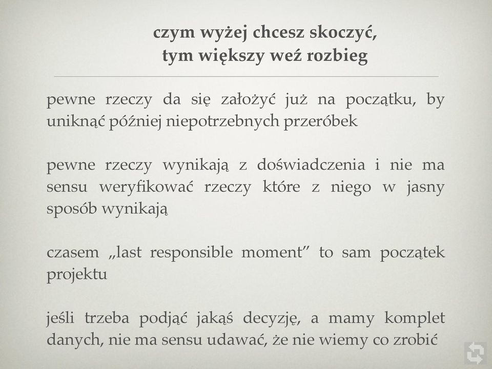 weryfikować rzeczy które z niego w jasny sposób wynikają czasem last responsible moment to sam