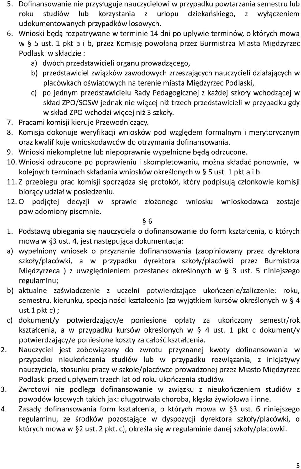 1 pkt a i b, przez Komisję powołaną przez Burmistrza Miasta Międzyrzec Podlaski w składzie : a) dwóch przedstawicieli organu prowadzącego, b) przedstawiciel związków zawodowych zrzeszających