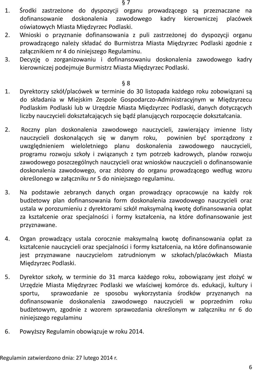 3. Decyzję o zorganizowaniu i dofinansowaniu doskonalenia zawodowego kadry kierowniczej podejmuje Burmistrz Miasta Międzyrzec Podlaski. 8 1.