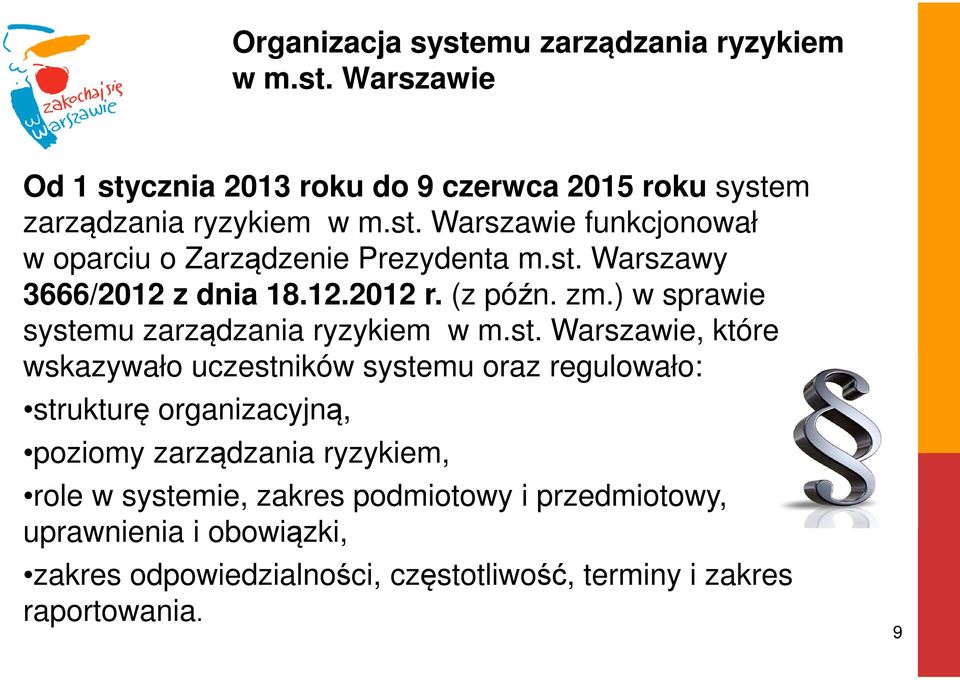 uczestników systemu oraz regulowało: strukturę organizacyjną, poziomy zarządzania ryzykiem, role w systemie, zakres podmiotowy i przedmiotowy,