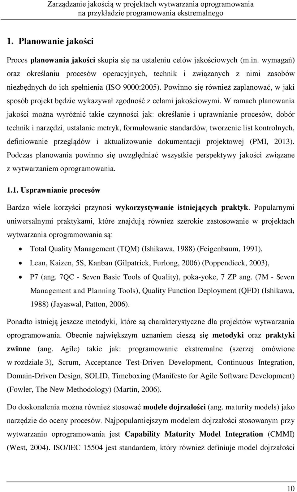 Powinno się również zaplanować, w jaki sposób projekt będzie wykazywał zgodność z celami jakościowymi.