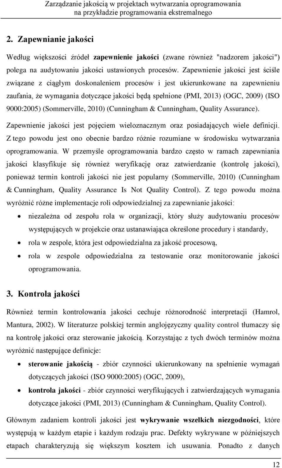 9000:2005) (Sommerville, 2010) (Cunningham & Cunningham, Quality Assurance). Zapewnienie jakości jest pojęciem wieloznacznym oraz posiadających wiele definicji.