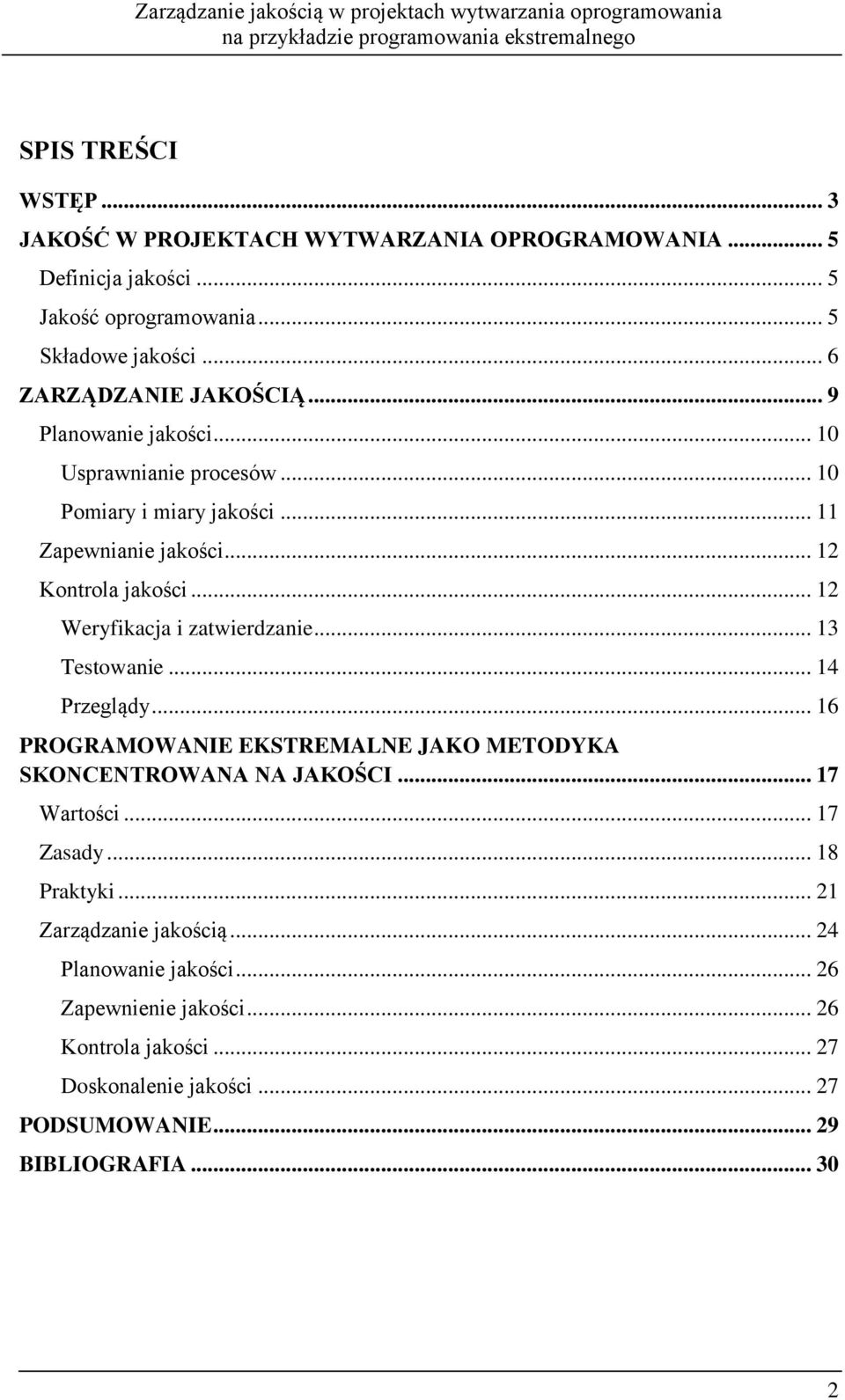 .. 12 Weryfikacja i zatwierdzanie... 13 Testowanie... 14 Przeglądy... 16 PROGRAMOWANIE EKSTREMALNE JAKO METODYKA SKONCENTROWANA NA JAKOŚCI... 17 Wartości.