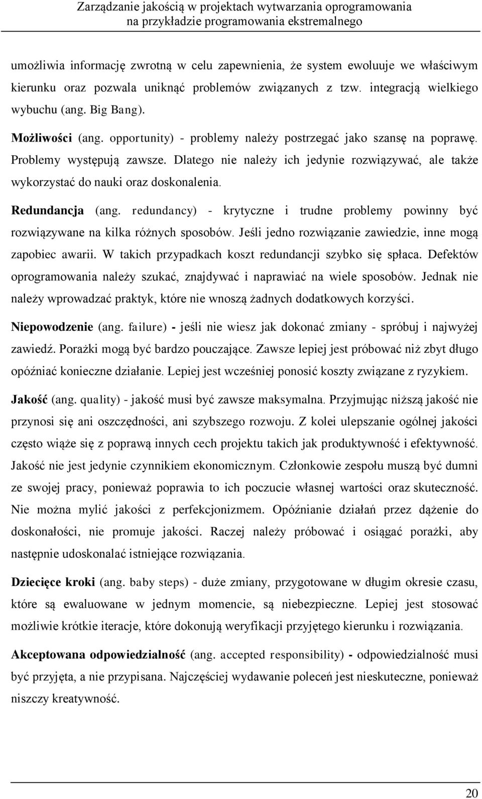 Dlatego nie należy ich jedynie rozwiązywać, ale także wykorzystać do nauki oraz doskonalenia. Redundancja (ang.