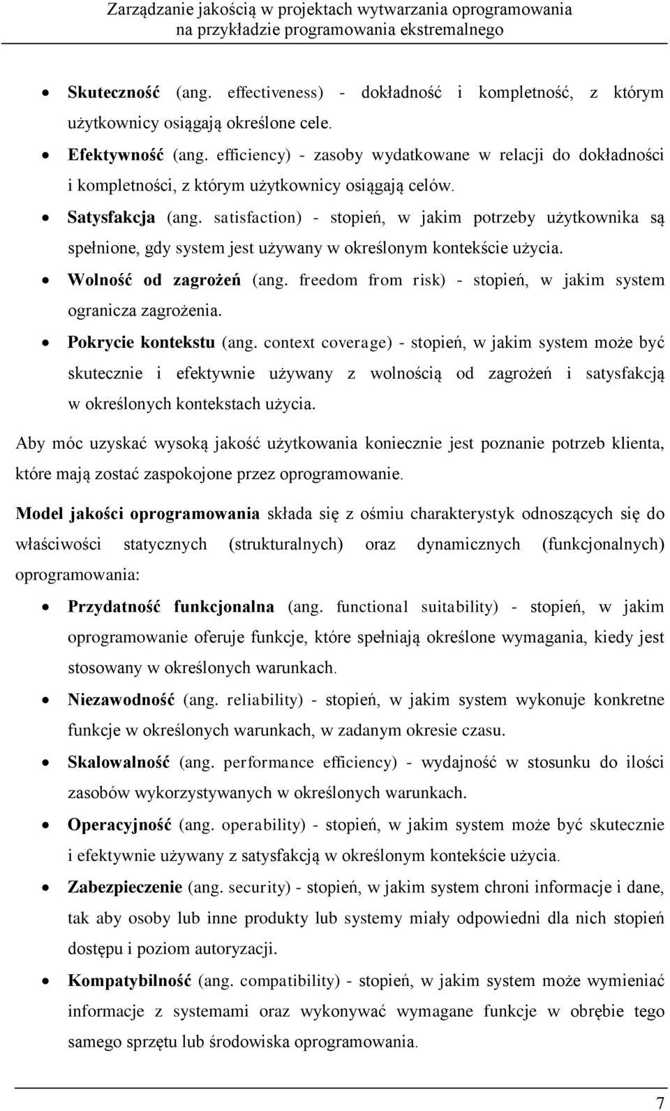 satisfaction) - stopień, w jakim potrzeby użytkownika są spełnione, gdy system jest używany w określonym kontekście użycia. Wolność od zagrożeń (ang.