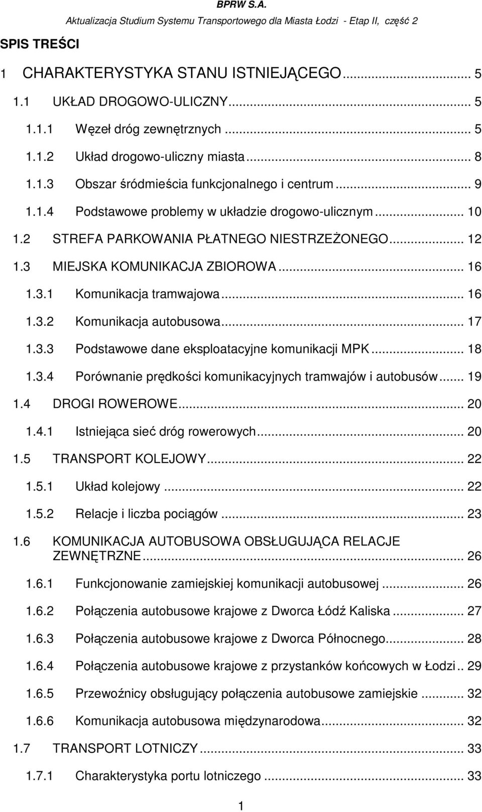 .. 17 1.3.3 Podstawowe dane eksploatacyjne komunikacji MPK... 18 1.3.4 Porównanie prędkości komunikacyjnych tramwajów i autobusów... 19 1.4 DROGI ROWEROWE... 20 1.4.1 Istniejąca sieć dróg rowerowych.