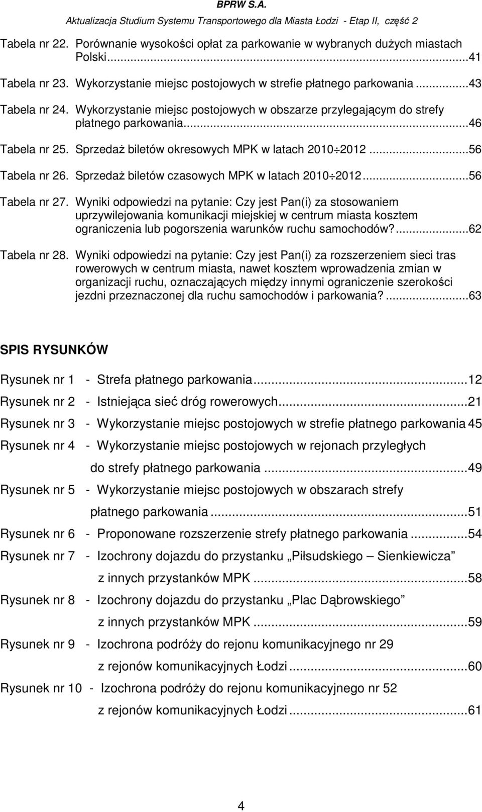 SprzedaŜ biletów czasowych MPK w latach 2010 2012...56 Tabela nr 27.