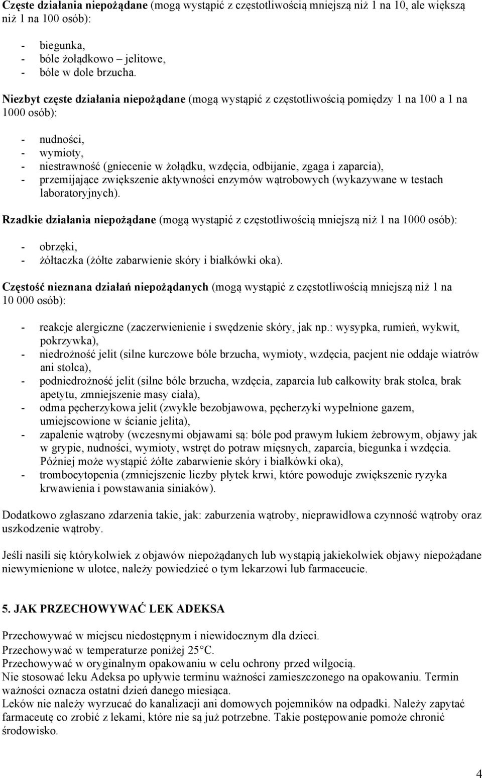 zaparcia), - przemijające zwiększenie aktywności enzymów wątrobowych (wykazywane w testach laboratoryjnych).