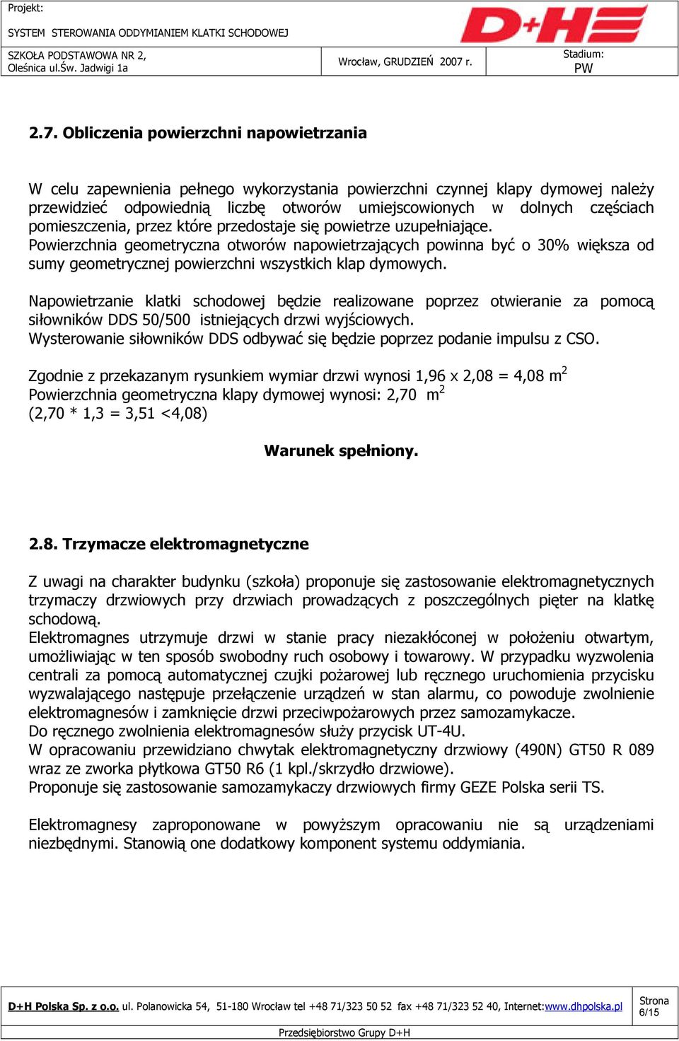 Powierzchnia geometryczna otworów napowietrzających powinna być o 30% większa od sumy geometrycznej powierzchni wszystkich klap dymowych.