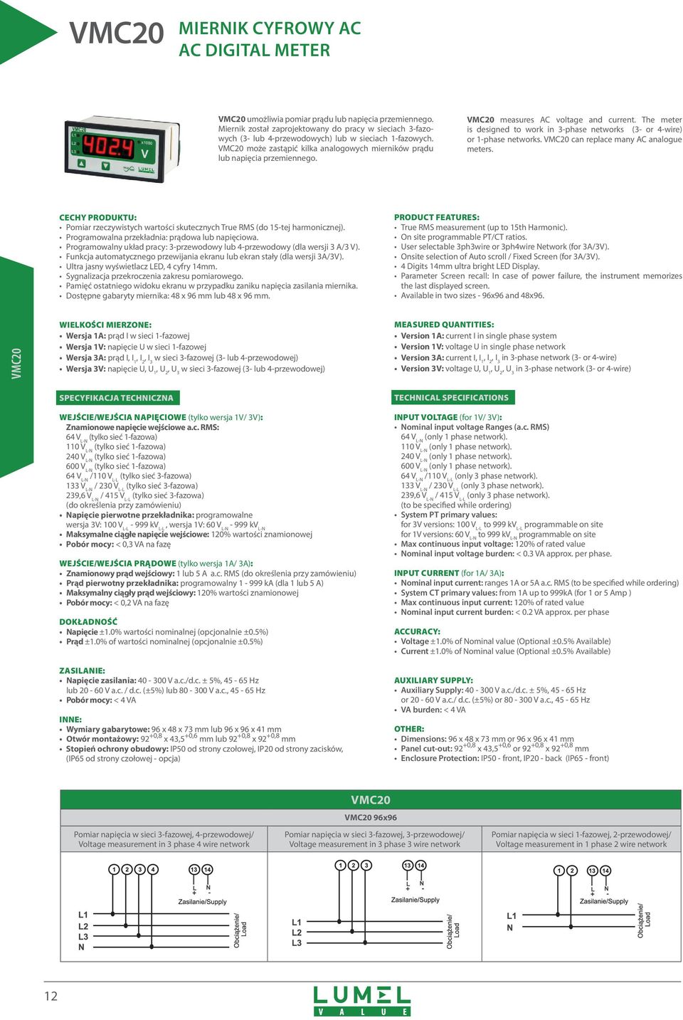 VMC20 measures AC voltage and current. The meter is designed to work in 3-phase networks (3- or 4-wire) or 1-phase networks. VMC20 can replace many AC analogue meters.