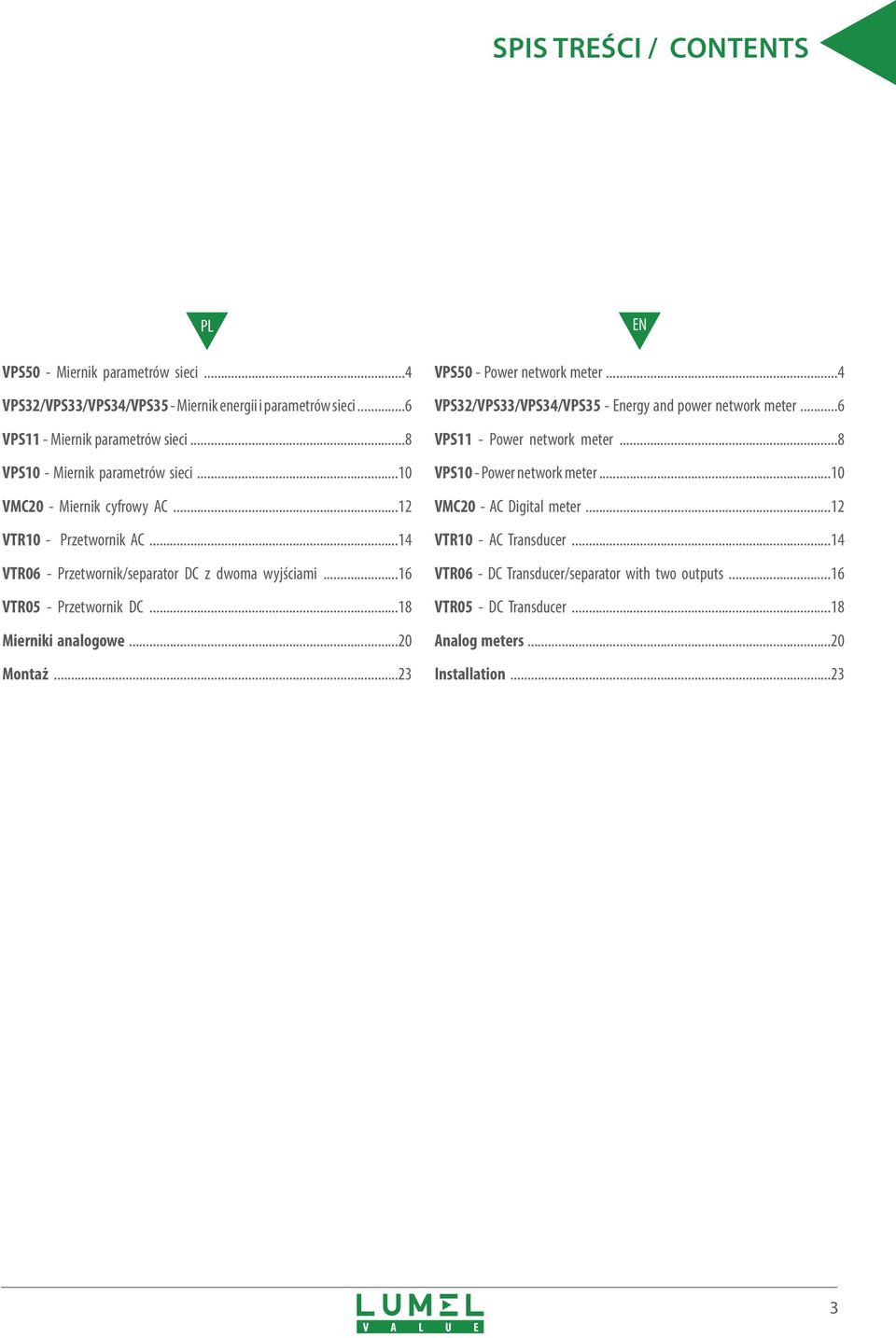 ..18 Mierniki analogowe...20 Montaż...23 EN VPS50 - Power network meter...4 VPS32/VPS33/VPS34/VPS35 - Energy and power network meter...6 VPS11 - Power network meter.