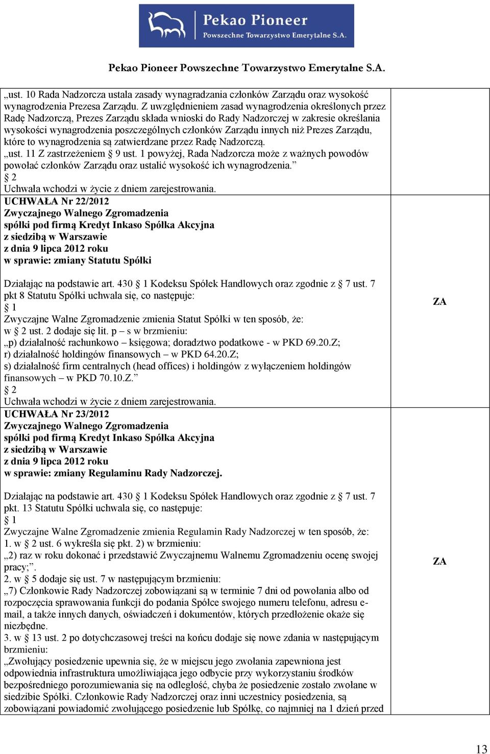 innych niż Prezes Zarządu, które to wynagrodzenia są zatwierdzane przez Radę Nadzorczą. ust. 11 Z zastrzeżeniem 9 ust.