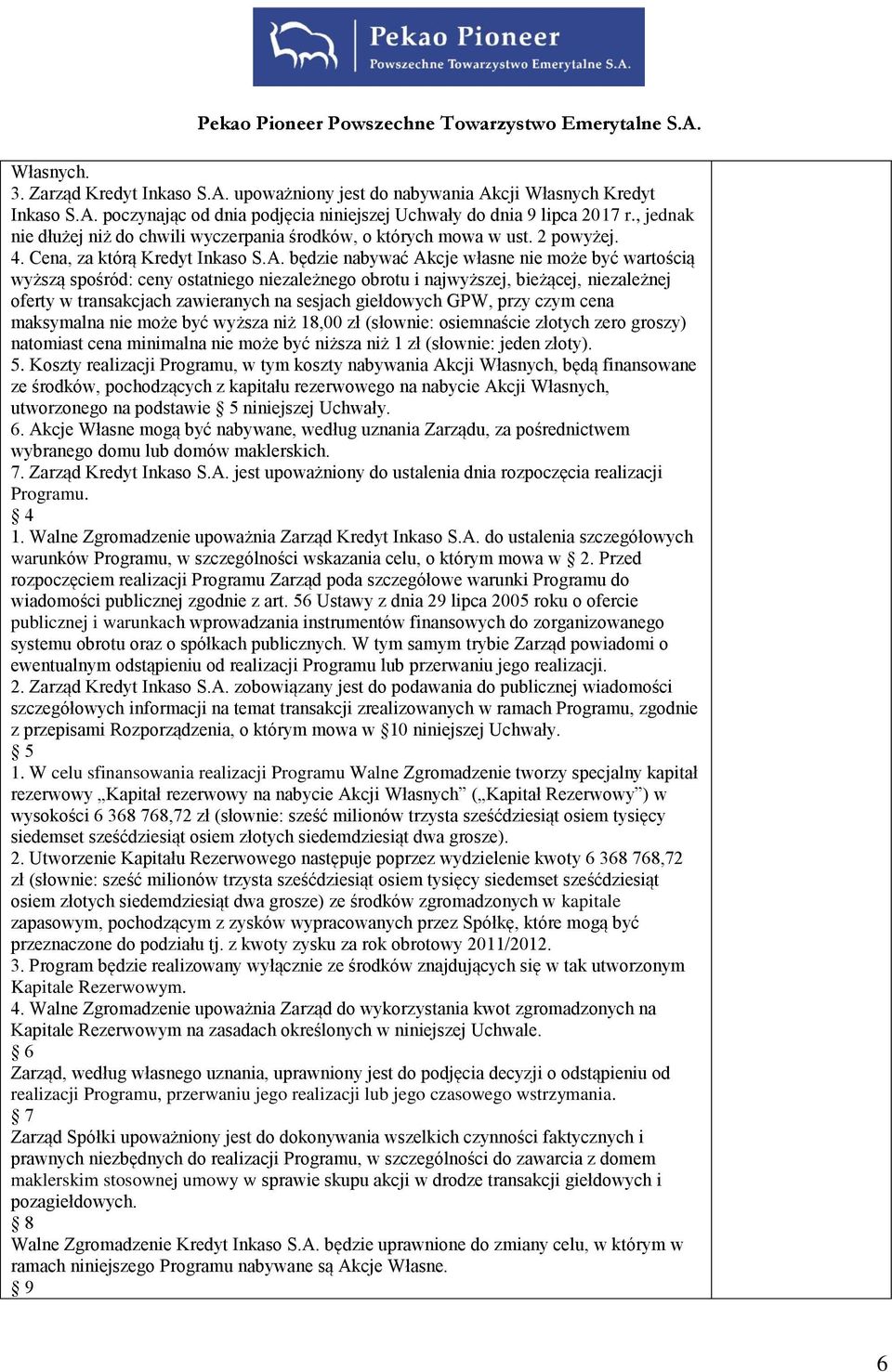 będzie nabywać Akcje własne nie może być wartością wyższą spośród: ceny ostatniego niezależnego obrotu i najwyższej, bieżącej, niezależnej oferty w transakcjach zawieranych na sesjach giełdowych GPW,