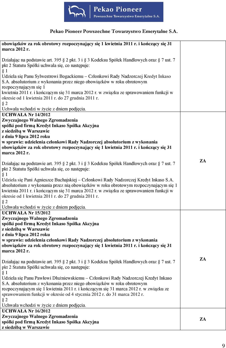 do 27 grudnia 2011 r. UCHWAŁA Nr 14/2012 Działając na podstawie art. 395 pkt. 3 i 3 Kodeksu Spółek Handlowych oraz 7 ust.