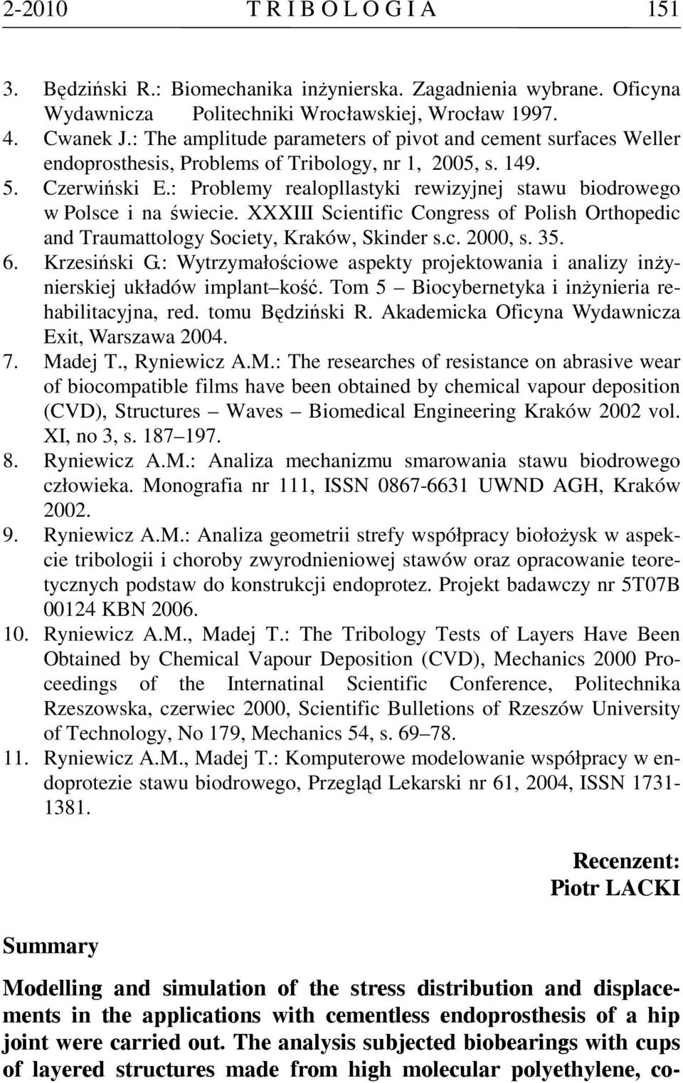 : Problemy realopllastyki rewizyjnej stawu biodrowego w Polsce i na świecie. XXXIII Scientific Congress of Polish Orthopedic and Traumattology Society, Kraków, Skinder s.c. 2000, s. 35. 6.