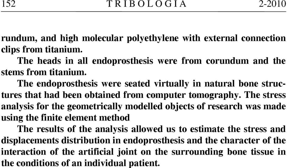 The endoprosthesis were seated virtually in natural bone structures that had been obtained from computer tomography.