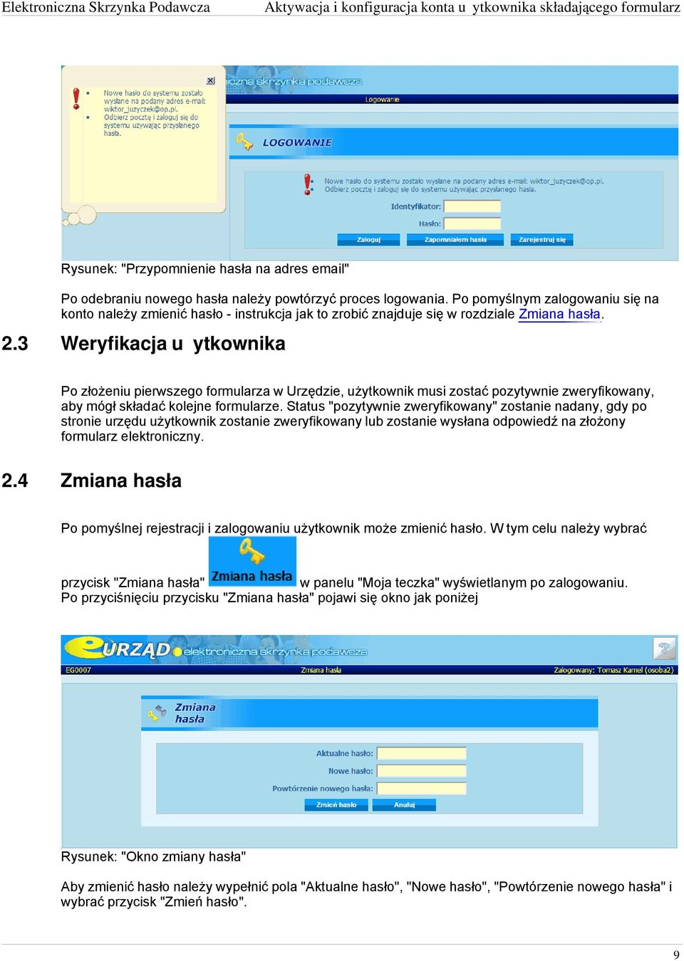 3 Weryfikacja użytkownika Po złożeniu pierwszego formularza w Urzędzie, użytkownik musi zostać pozytywnie zweryfikowany, aby mógł składać kolejne formularze.