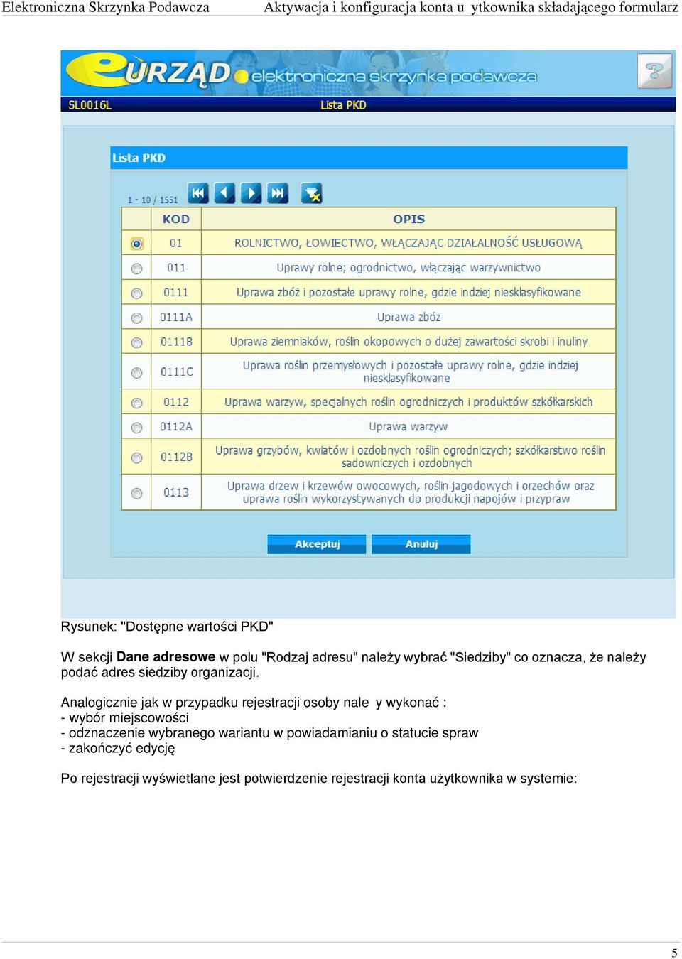 Analogicznie jak w przypadku rejestracji osoby należy wykonać : - wybór miejscowości - odznaczenie wybranego wariantu w