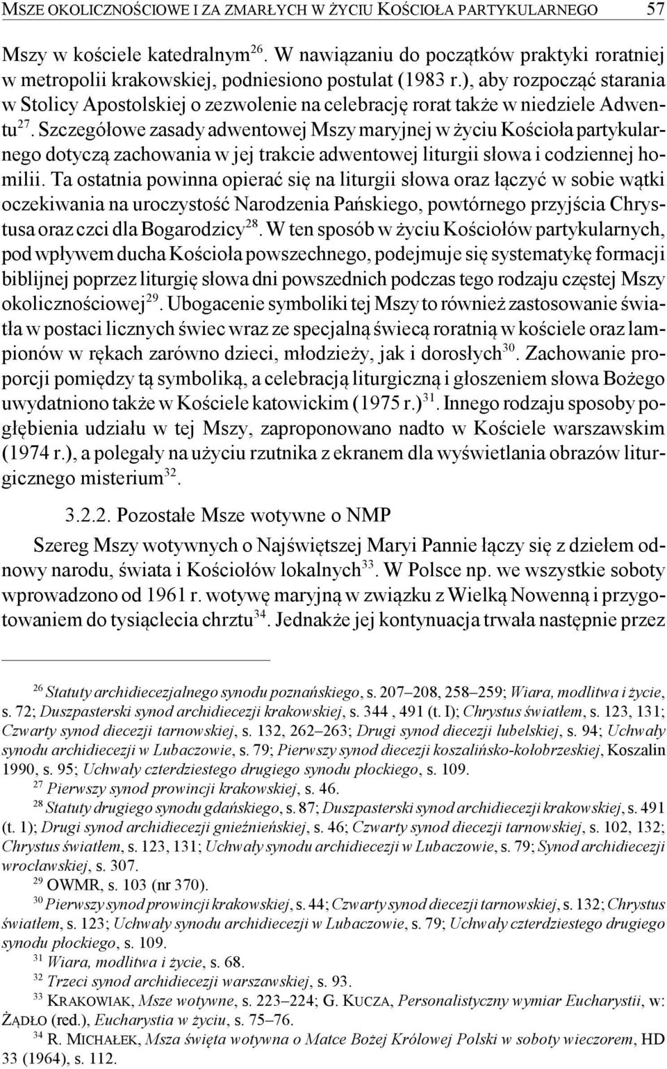 ), aby rozpocząć starania w Stolicy Apostolskiej o zezwolenie na celebrację rorat także w niedziele Adwentu 27.