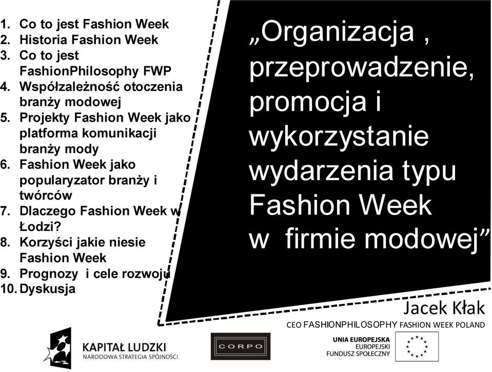 Fashion Week jako popularyzator branży i twórców 7. Dlaczego Fashion Week w Łodzi? 8. Korzyści jakie niesie Fashion Week 9.