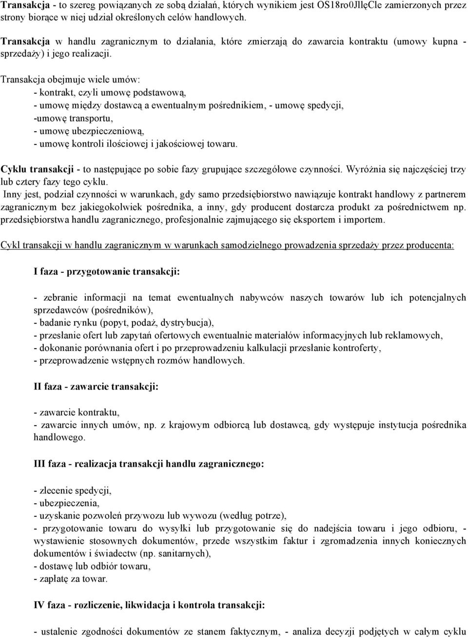 Transakcja obejmuje wiele umów: - kontrakt, czyli umowę podstawową, - umowę między dostawcą a ewentualnym pośrednikiem, - umowę spedycji, -umowę transportu, - umowę ubezpieczeniową, - umowę kontroli