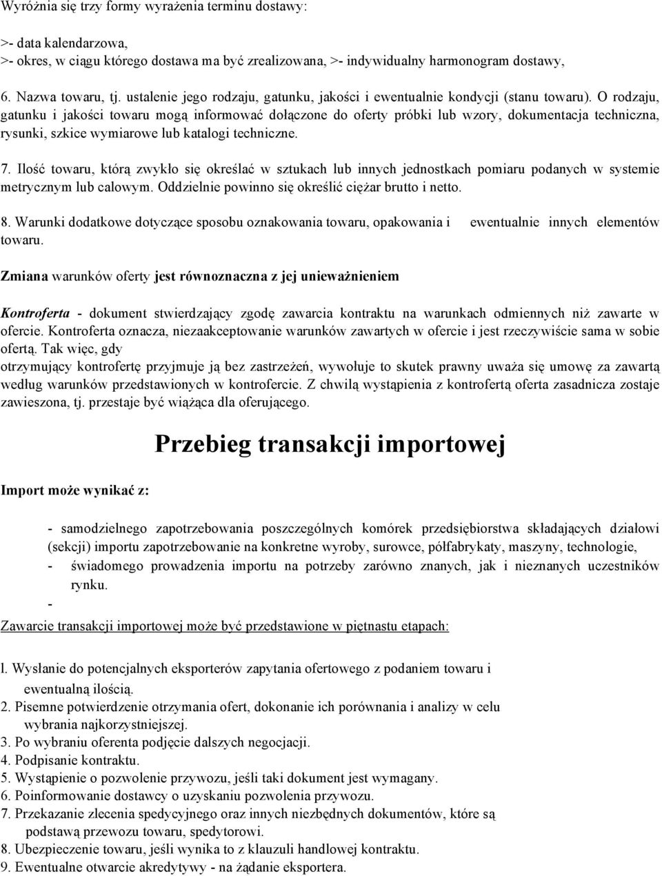 O rodzaju, gatunku i jakości towaru mogą informować dołączone do oferty próbki lub wzory, dokumentacja techniczna, rysunki, szkice wymiarowe lub katalogi techniczne. 7.