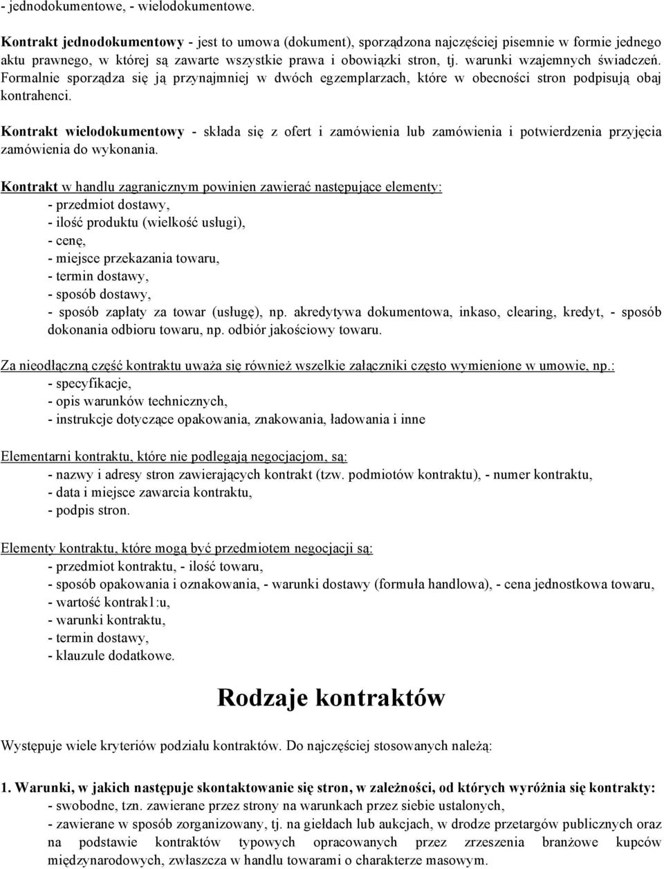 warunki wzajemnych świadczeń. Formalnie sporządza się ją przynajmniej w dwóch egzemplarzach, które w obecności stron podpisują obaj kontrahenci.