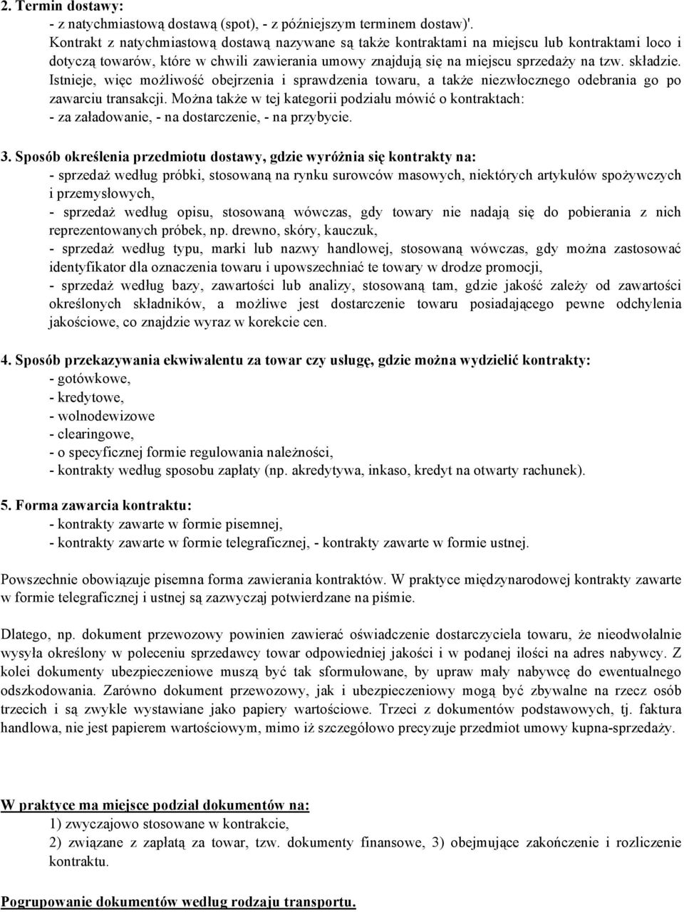 Istnieje, więc możliwość obejrzenia i sprawdzenia towaru, a także niezwłocznego odebrania go po zawarciu transakcji.