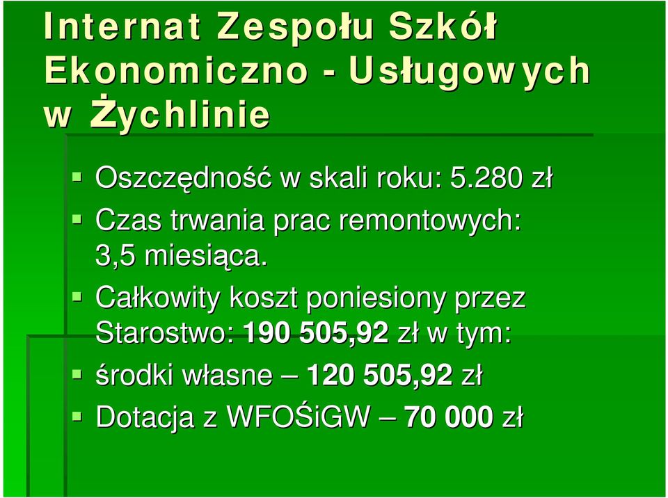 280 złz Czas trwania prac remontowych: 3,5 miesiąca.