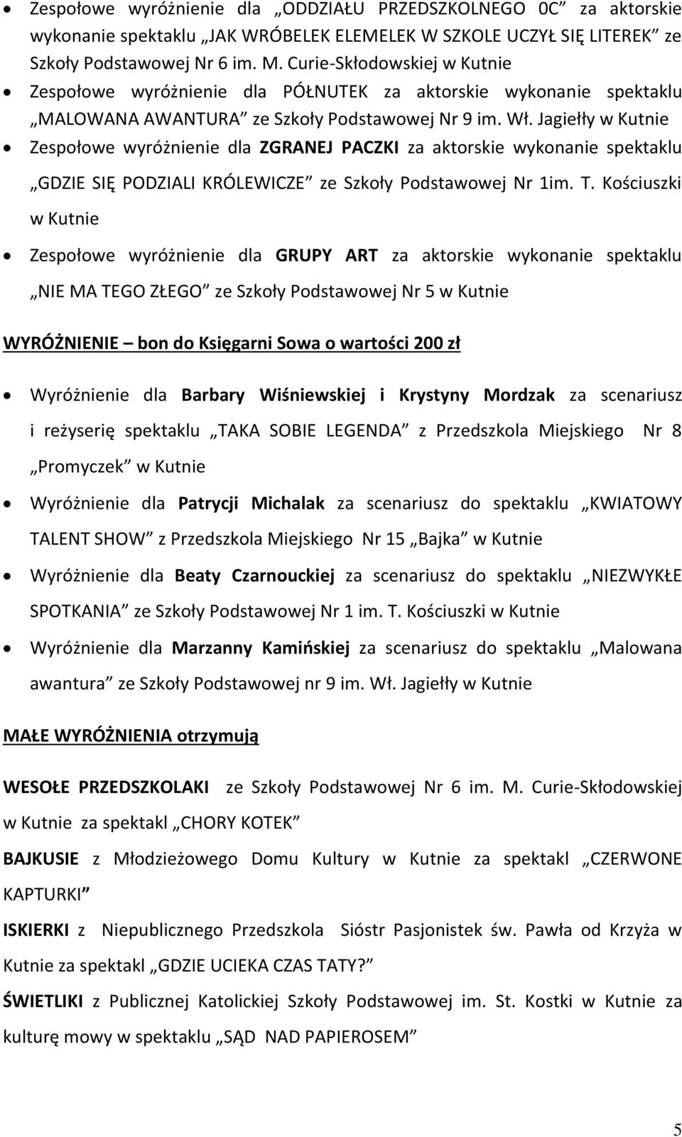 Jagiełły w Kutnie Zespołowe wyróżnienie dla ZGRANEJ PACZKI za aktorskie wykonanie spektaklu GDZIE SIĘ PODZIALI KRÓLEWICZE ze Szkoły Podstawowej Nr 1im. T.